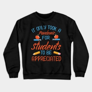 It Only Took A Pandemic For Students To Be Appreciated Class Of Back To School Summer Holidays Crewneck Sweatshirt